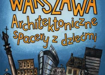 warszawa architektoniczne spacery z dziecmi b iext62869691 2021 04 05 114542